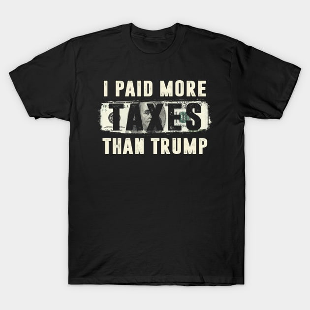 I Paid More Taxes Than Trump T-Shirt by TextTees
